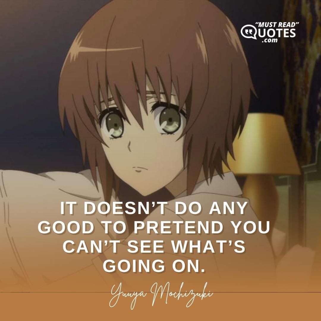 It doesn’t do any good to pretend you can’t see what’s going on.