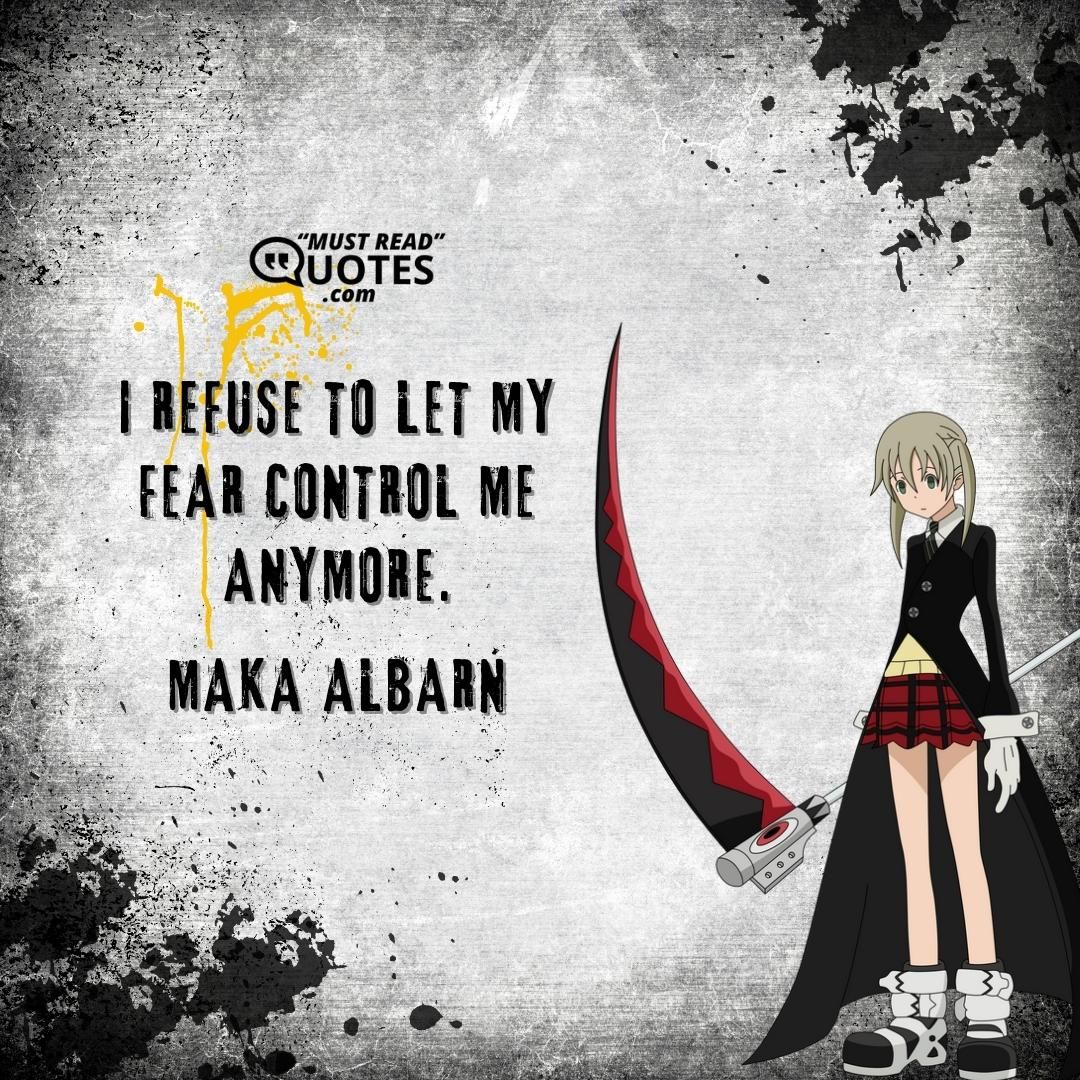 I refuse to let my fear control me anymore.