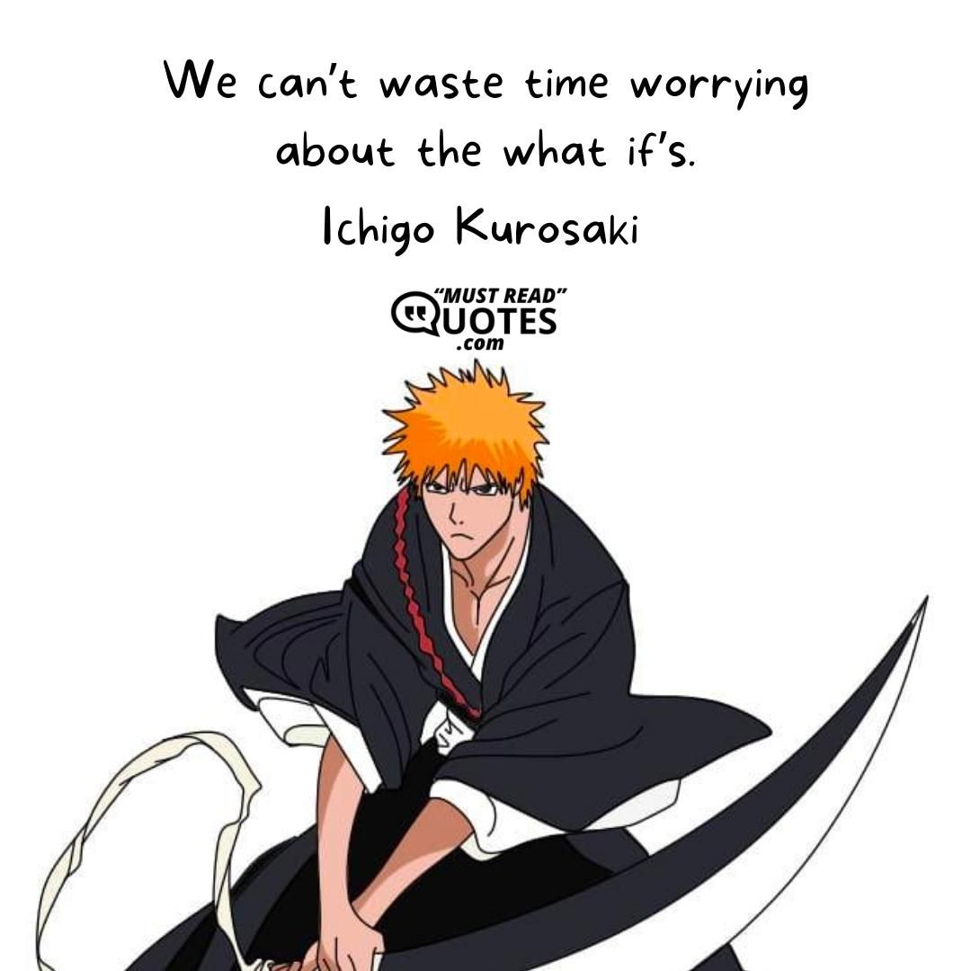 We can’t waste time worrying about the what if’s.