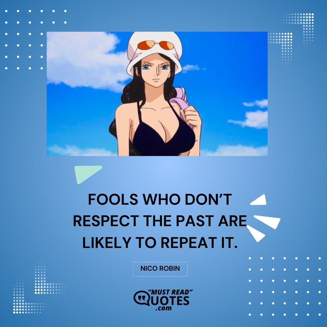 Fools who don’t respect the past are likely to repeat it.