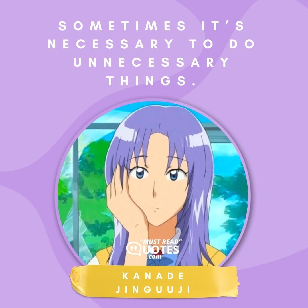 Sometimes it’s necessary to do unnecessary things.