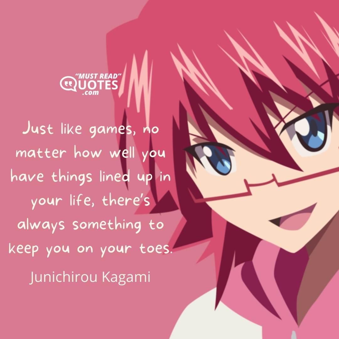 Just like games, no matter how well you have things lined up in your life, there’s always something to keep you on your toes.