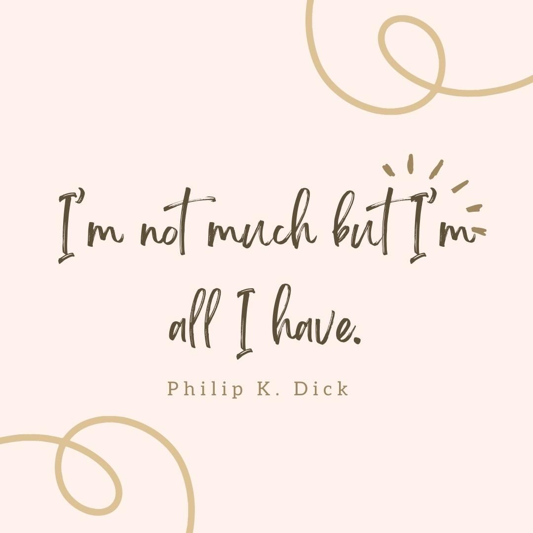 I’m not much but I’m all I have.