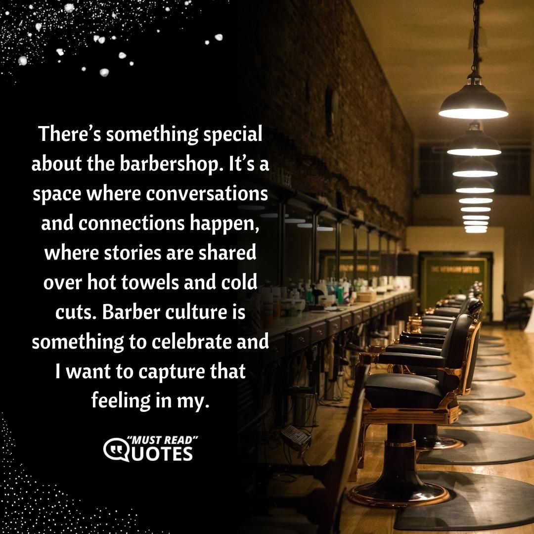 There’s something special about the barbershop. It’s a space where conversations and connections happen, where stories are shared over hot towels and cold cuts. Barber culture is something to celebrate and I want to capture that feeling in my.