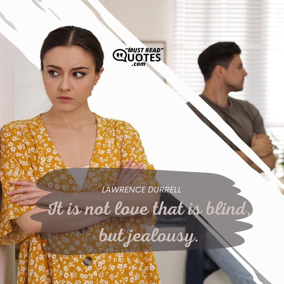 It is not love that is blind, but jealousy.