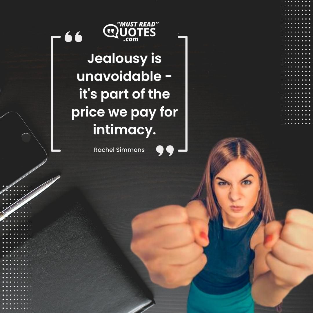 Jealousy is unavoidable - it's part of the price we pay for intimacy.