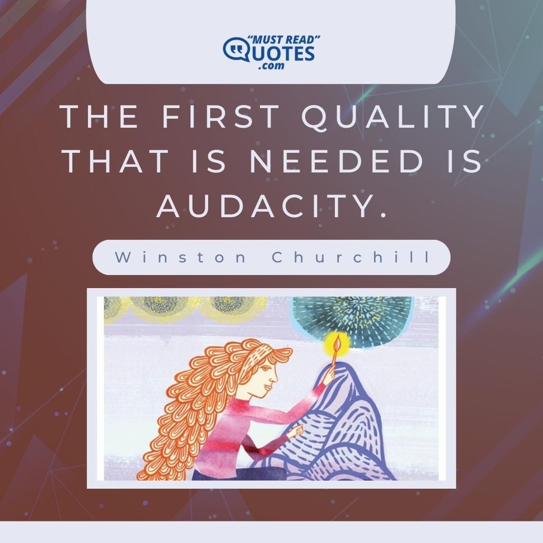 The first quality that is needed is audacity.