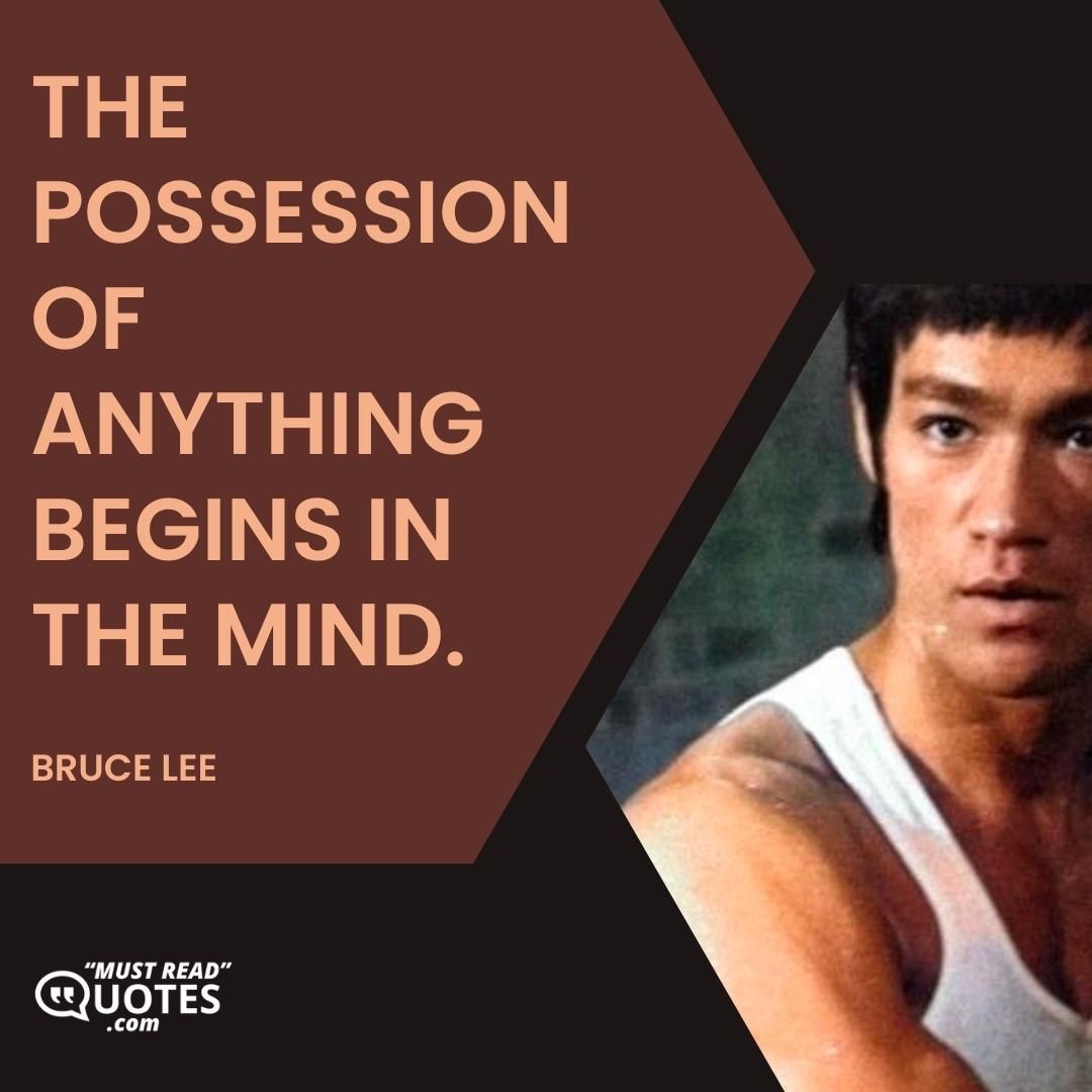 The possession of anything begins in the mind.