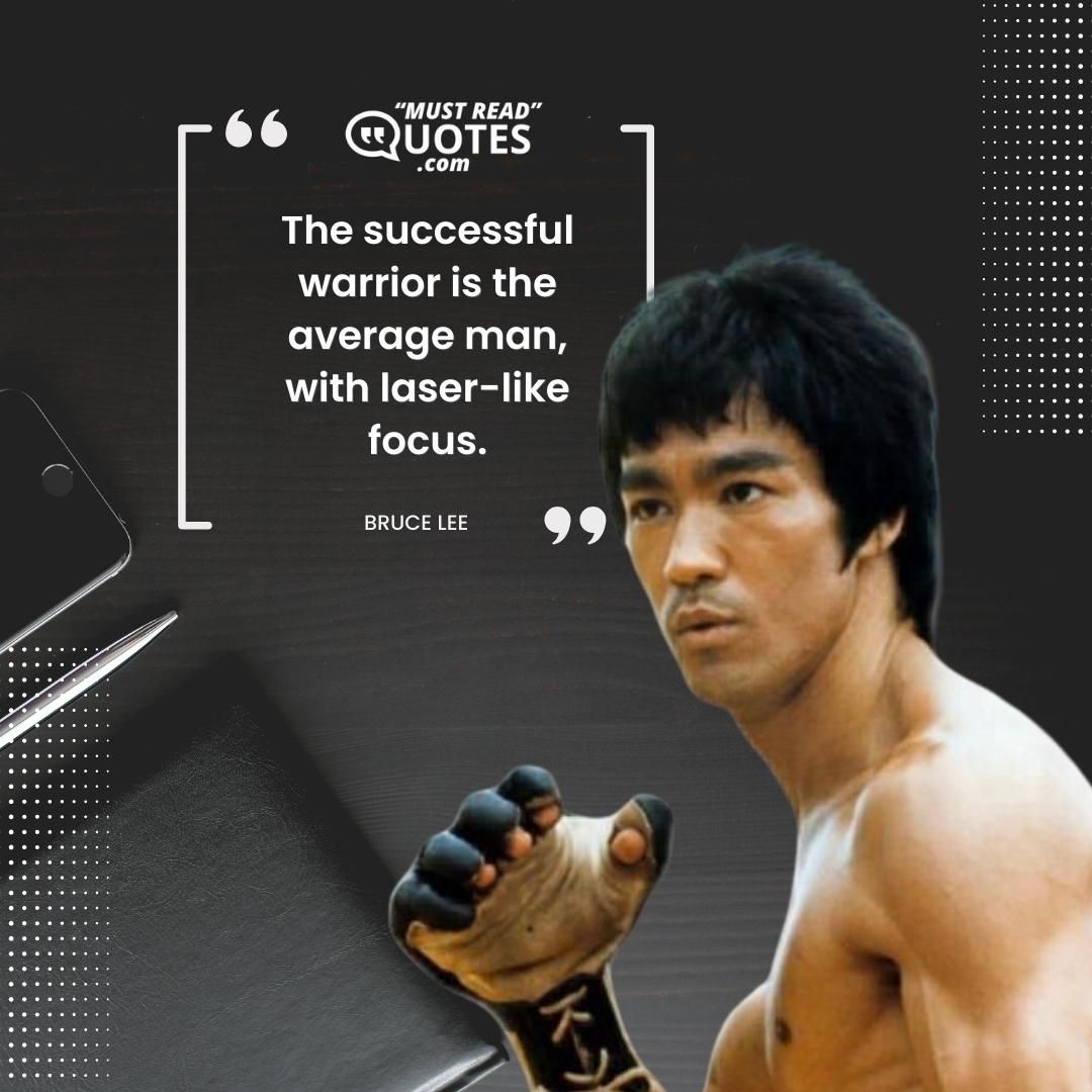 The successful warrior is the average man, with laser-like focus.