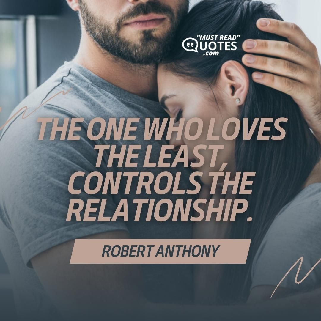 The one who loves the least, controls the relationship.