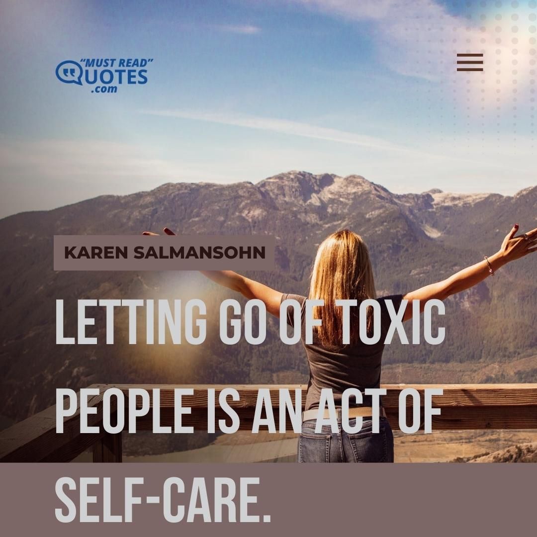 Letting go of toxic people is an act of self-care.