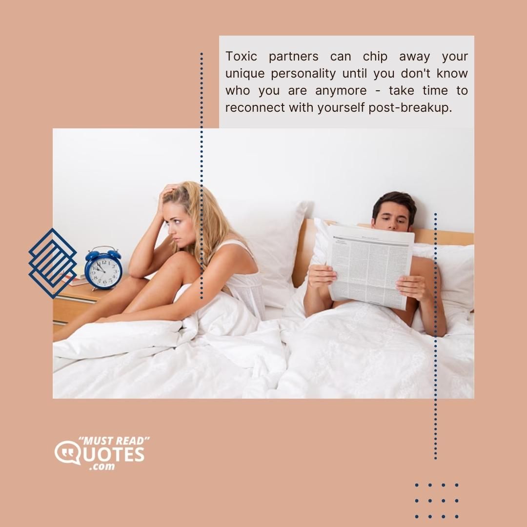Toxic partners can chip away your unique personality until you don't know who you are anymore - take time to reconnect with yourself post-breakup.