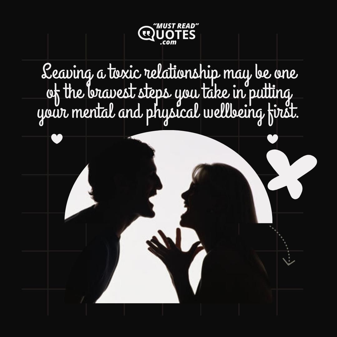 Leaving a toxic relationship may be one of the bravest steps you take in putting your mental and physical wellbeing first.