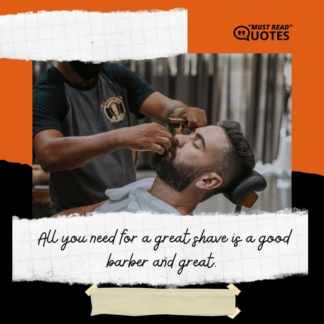 All you need for a great shave is a good barber and great.