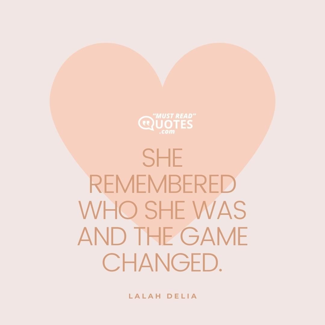 She remembered who she was and the game changed.