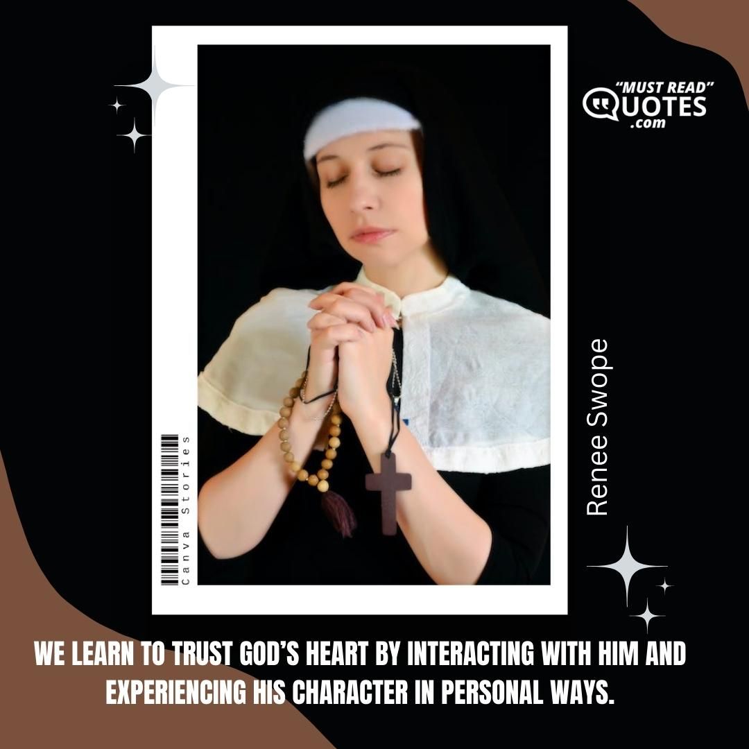 We learn to trust God’s heart by interacting with Him and experiencing His character in personal ways.