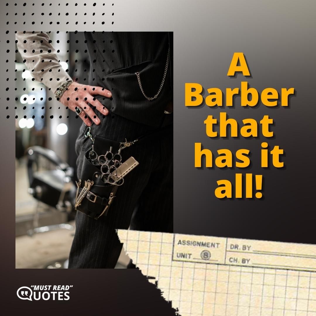 A Barber that has it all!