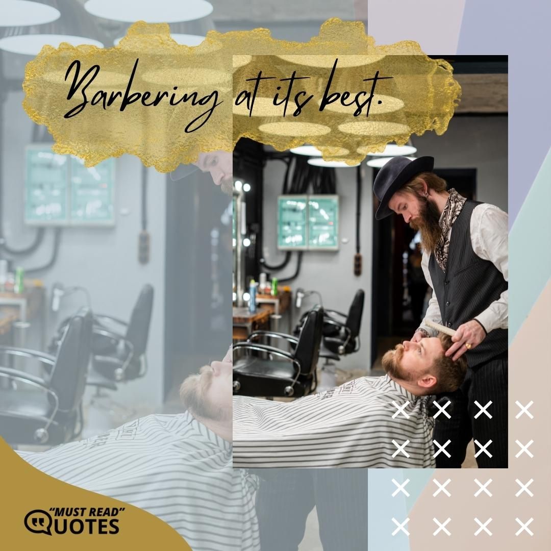 Barbering at its best.