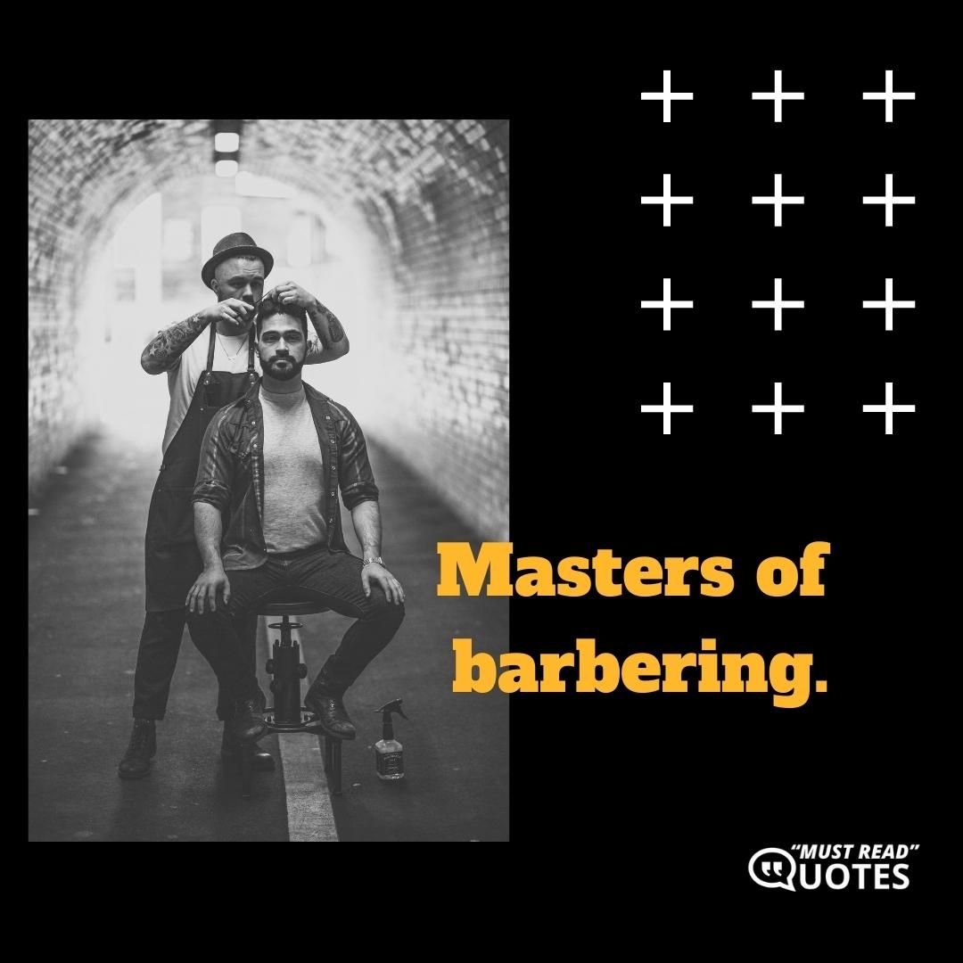 Masters of barbering.