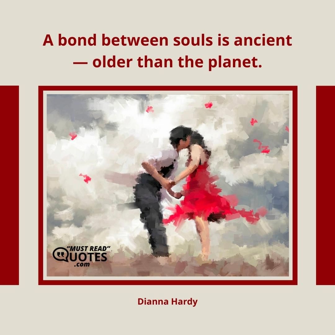A bond between souls is ancient — older than the planet.