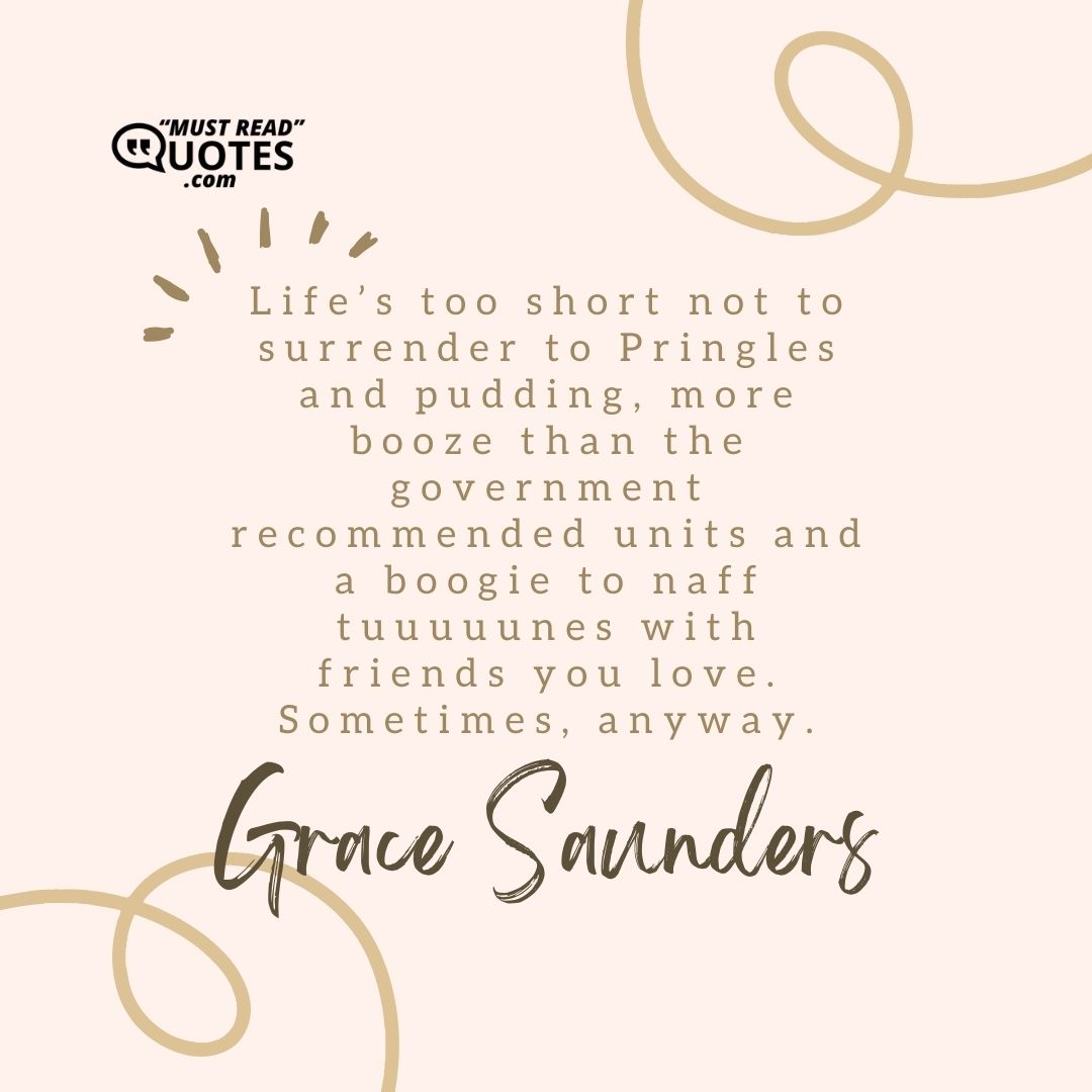 Life’s too short not to surrender to Pringles and pudding, more booze than the government recommended units and a boogie to naff tuuuuunes with friends you love. Sometimes, anyway.