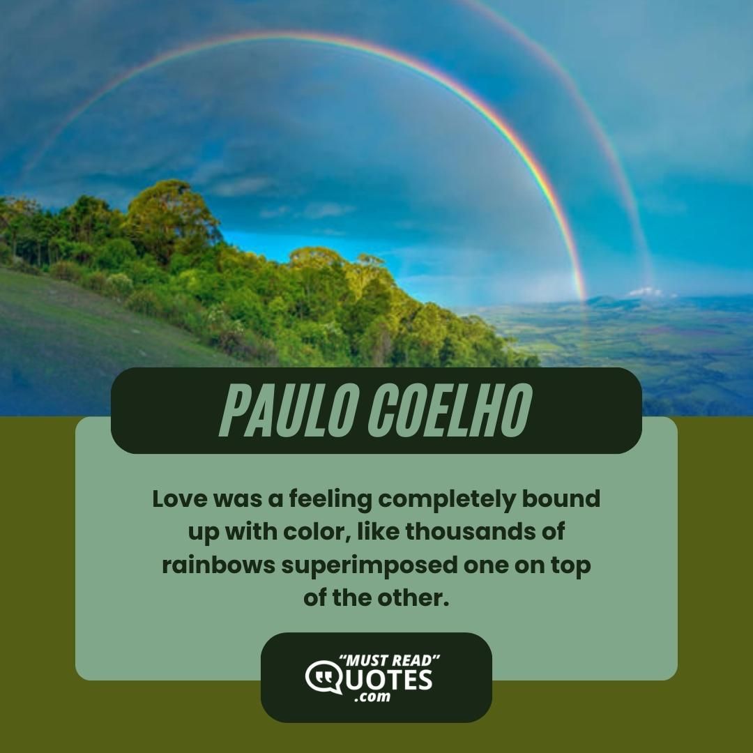 Love was a feeling completely bound up with color, like thousands of rainbows superimposed one on top of the other.