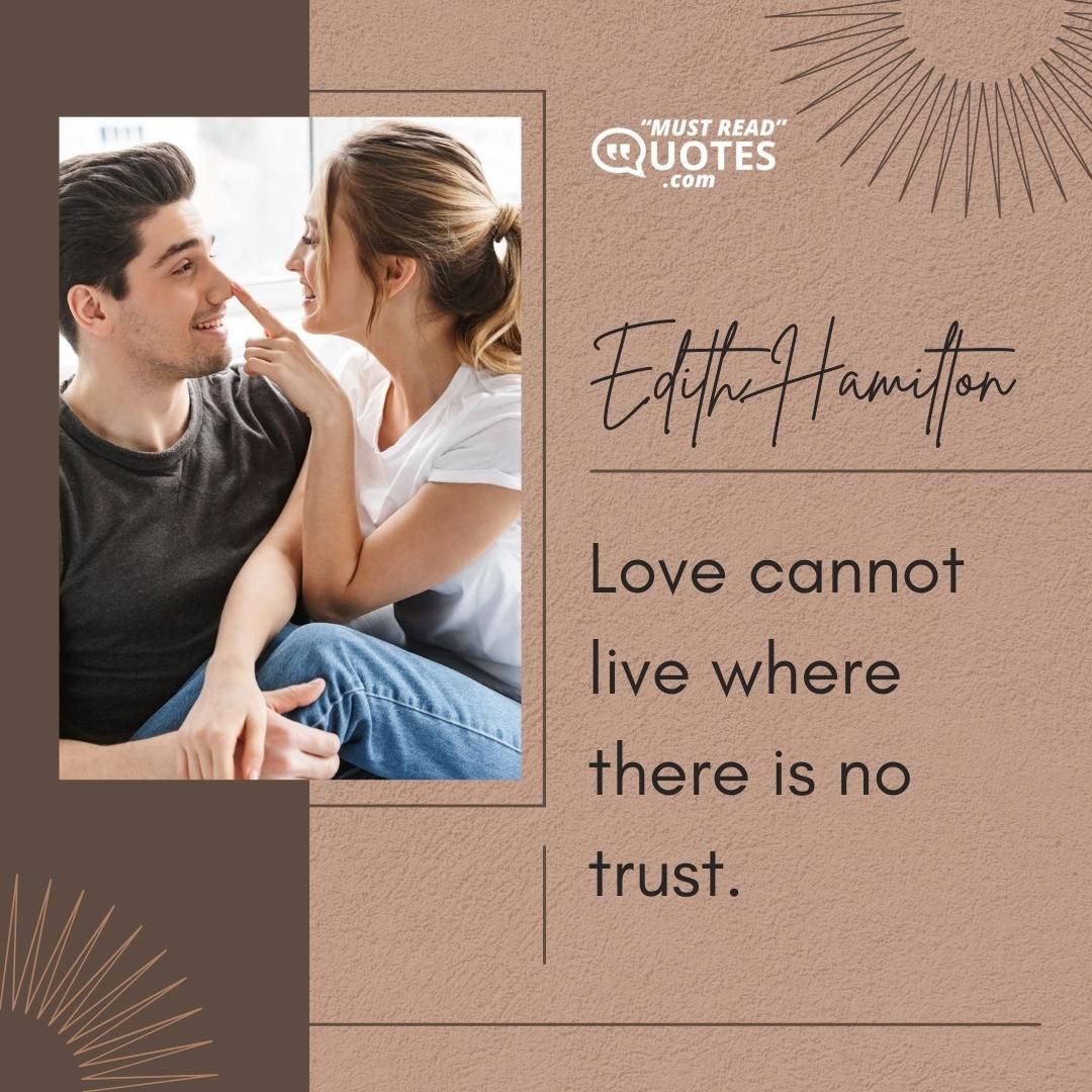 Love cannot live where there is no trust.