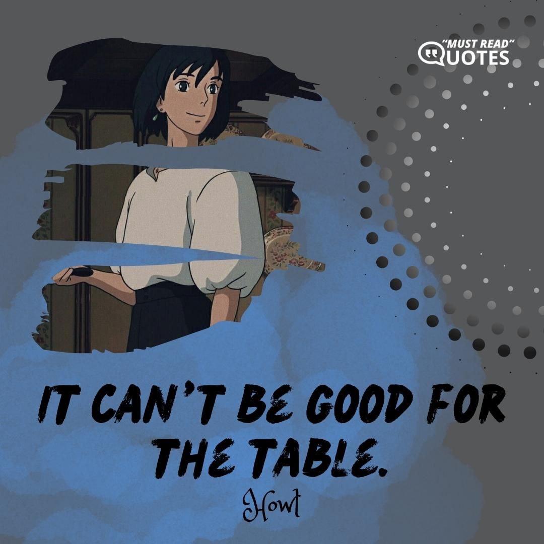 It can’t be good for the table.