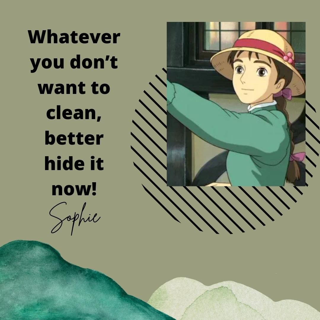 Whatever you don’t want to clean, better hide it now!