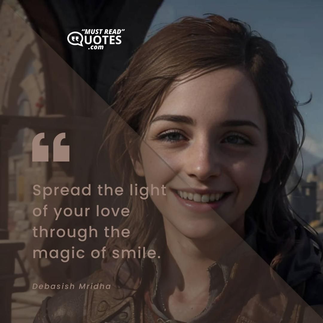 Spread the light of your love through the magic of smile.