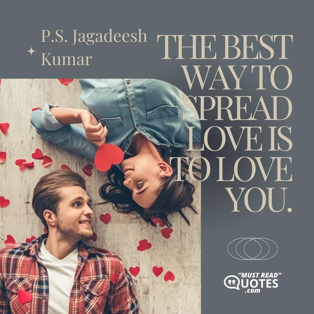The best way to spread love is to love you.
