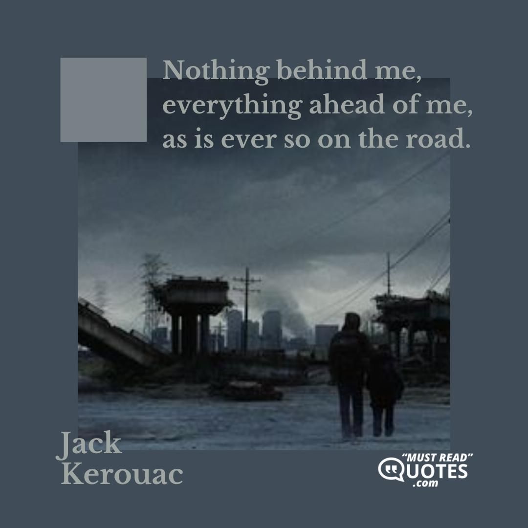 Nothing behind me, everything ahead of me, as is ever so on the road.