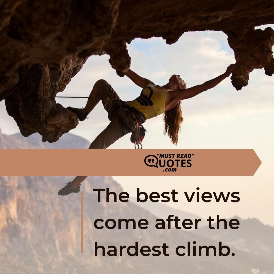 The best views come after the hardest climb.