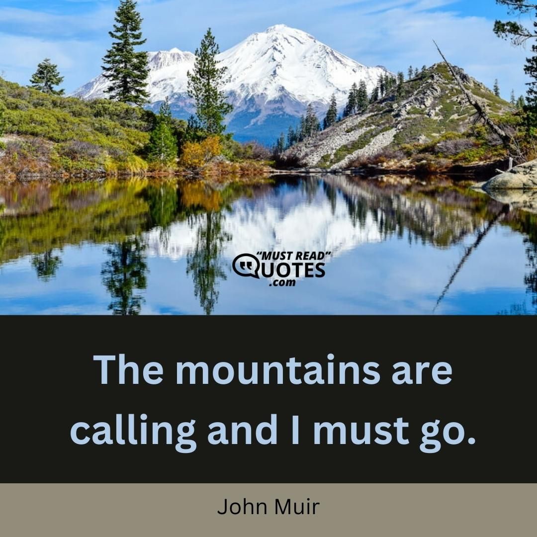 The mountains are calling and I must go.