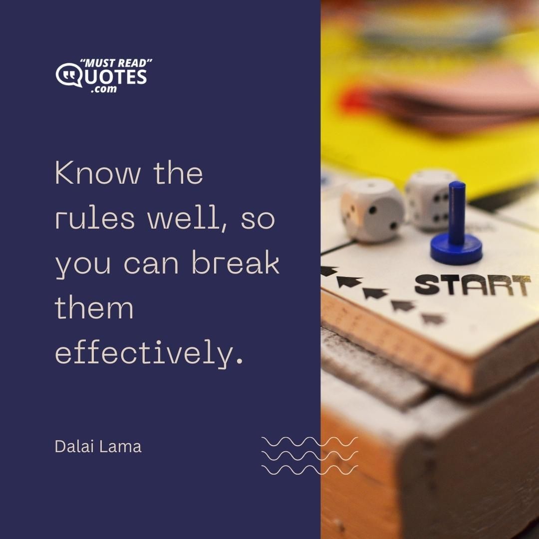 Know the rules well, so you can break them effectively.