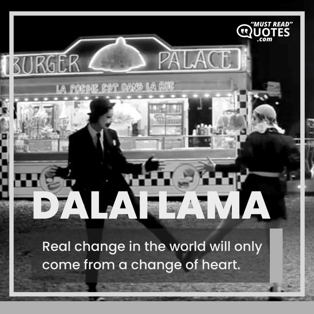 Real change in the world will only come from a change of heart.