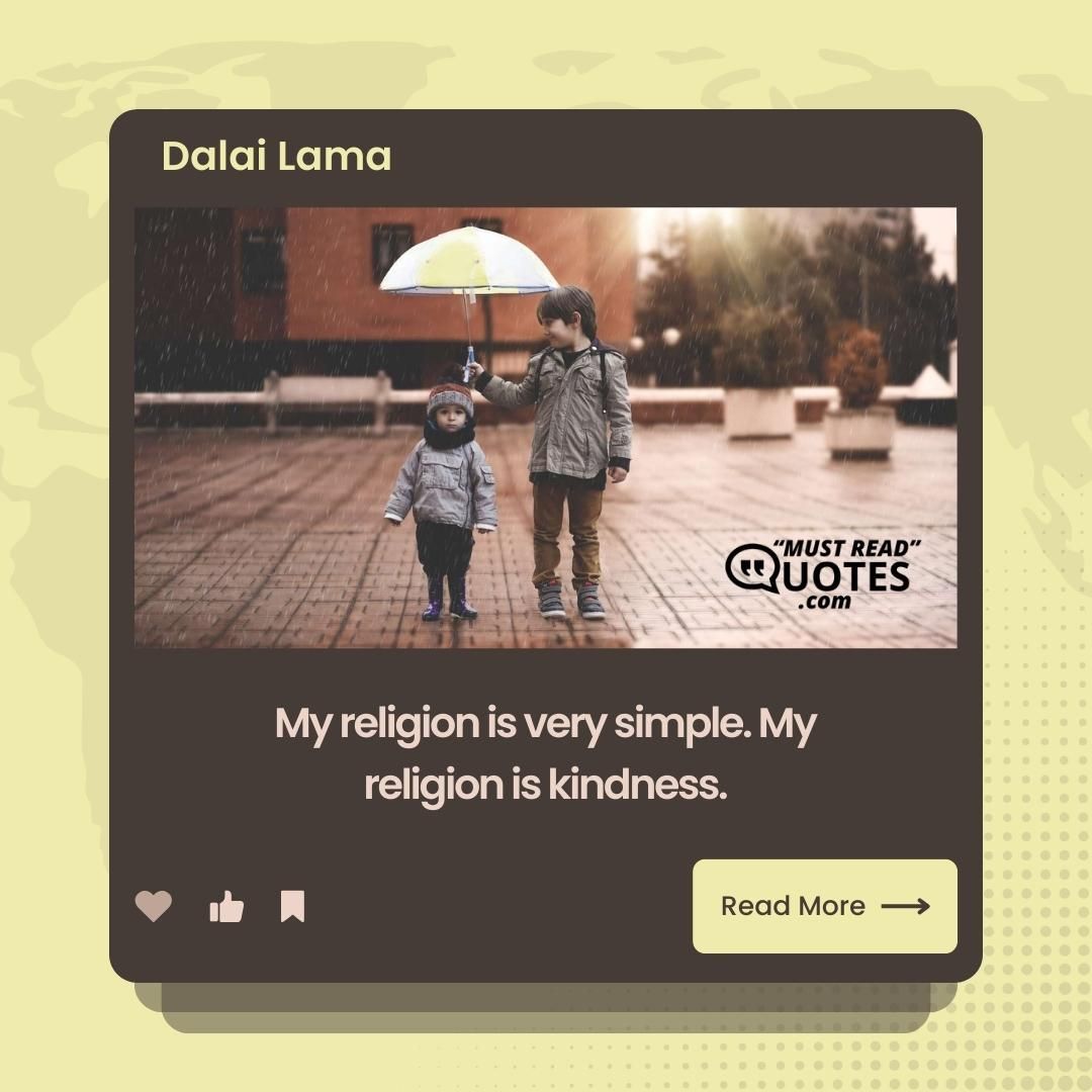 My religion is very simple. My religion is kindness.