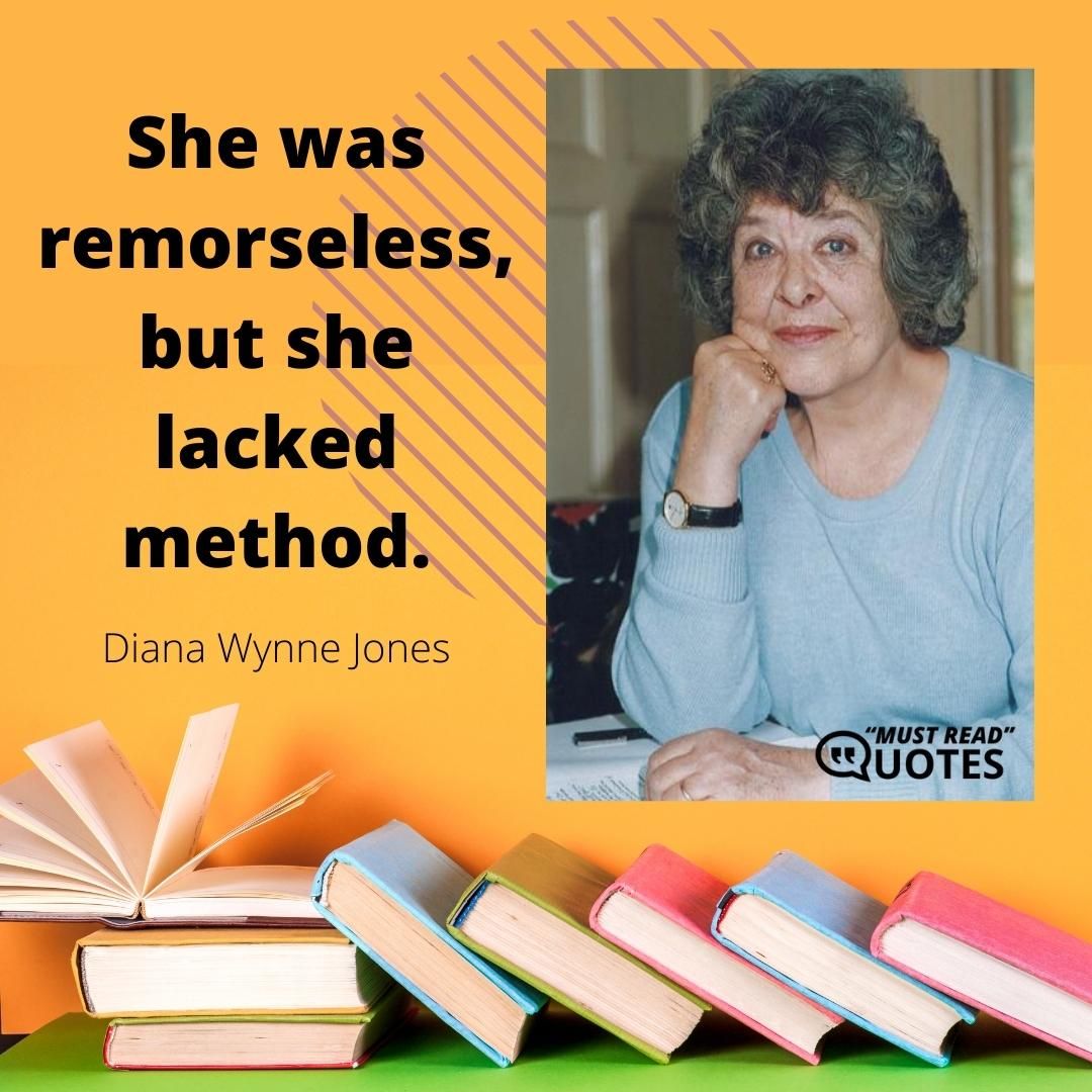She was remorseless, but she lacked method.