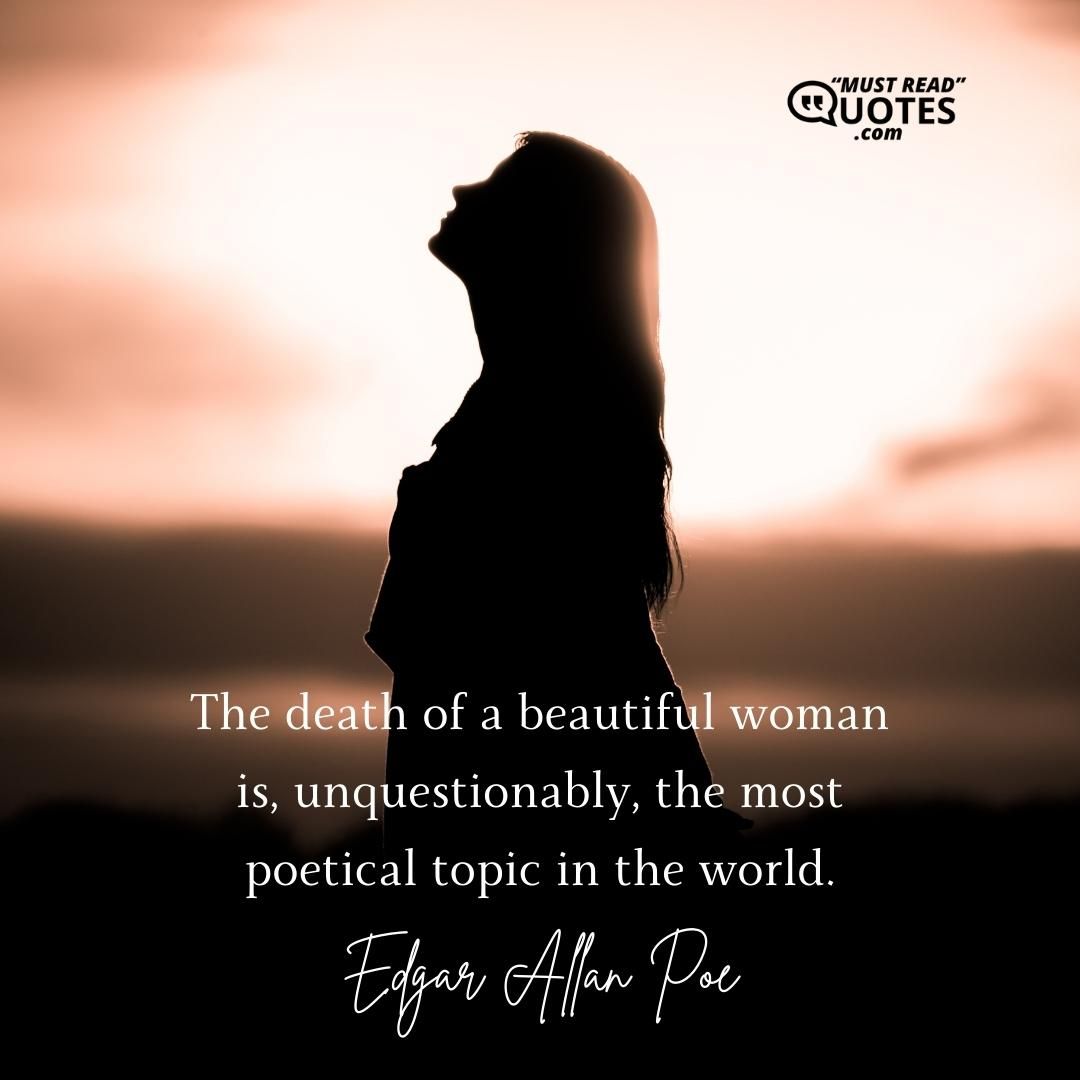 The death of a beautiful woman is, unquestionably, the most poetical topic in the world.