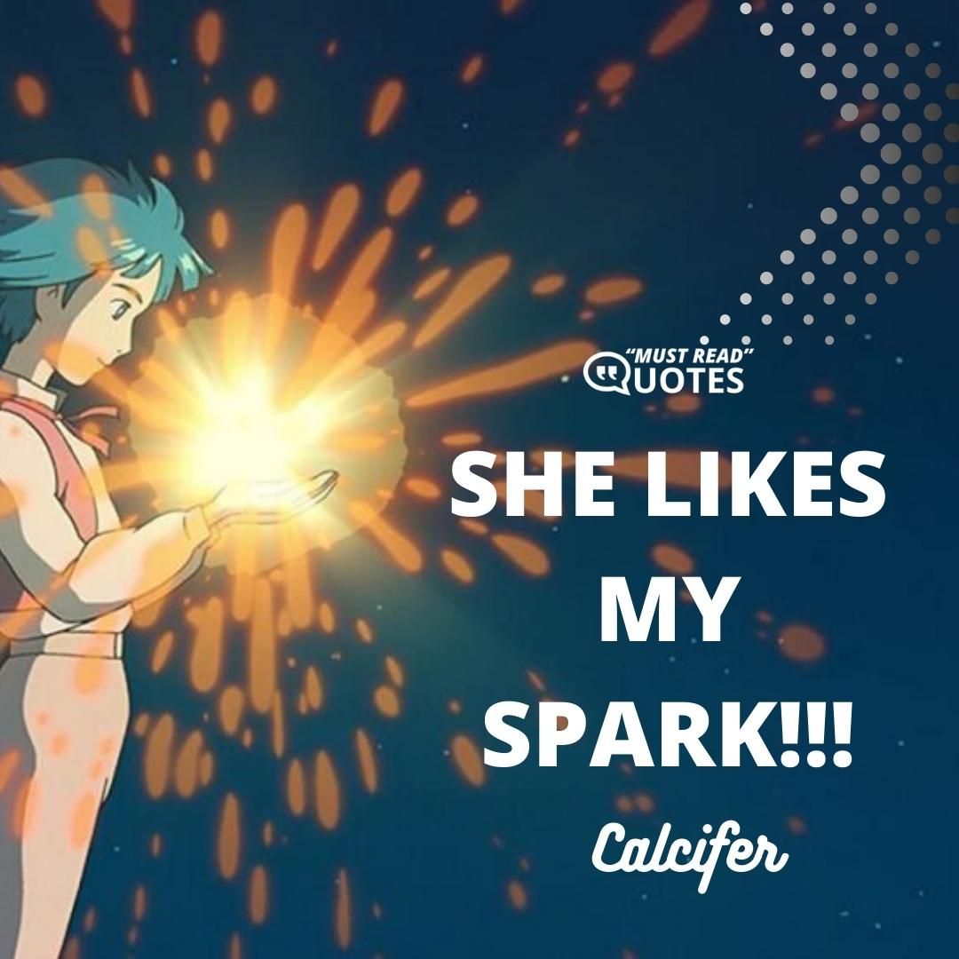 SHE LIKES MY SPARK!!!