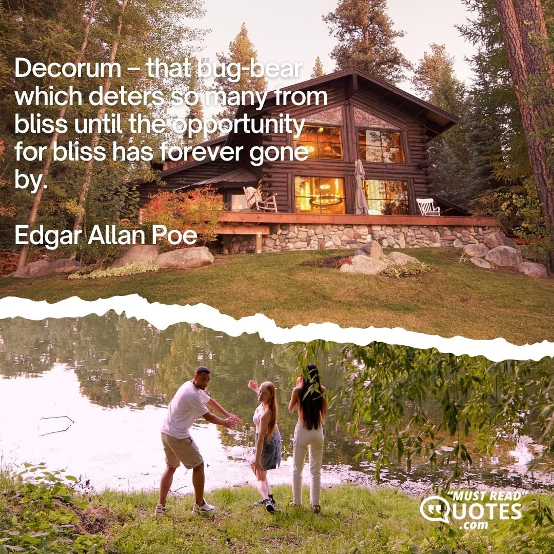 Decorum – that bug-bear which deters so many from bliss until the opportunity for bliss has forever gone by.