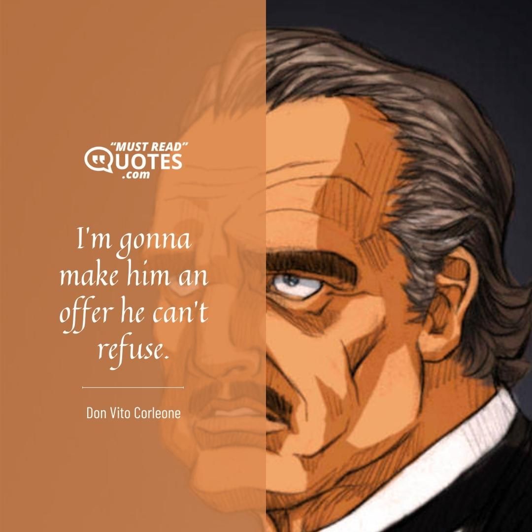 I’m gonna make him an offer he can’t refuse.
