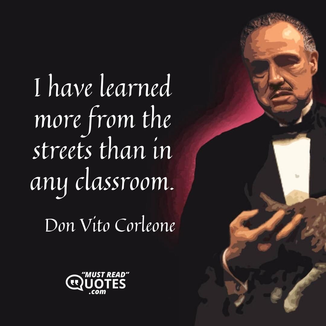 I have learned more from the streets than in any classroom.