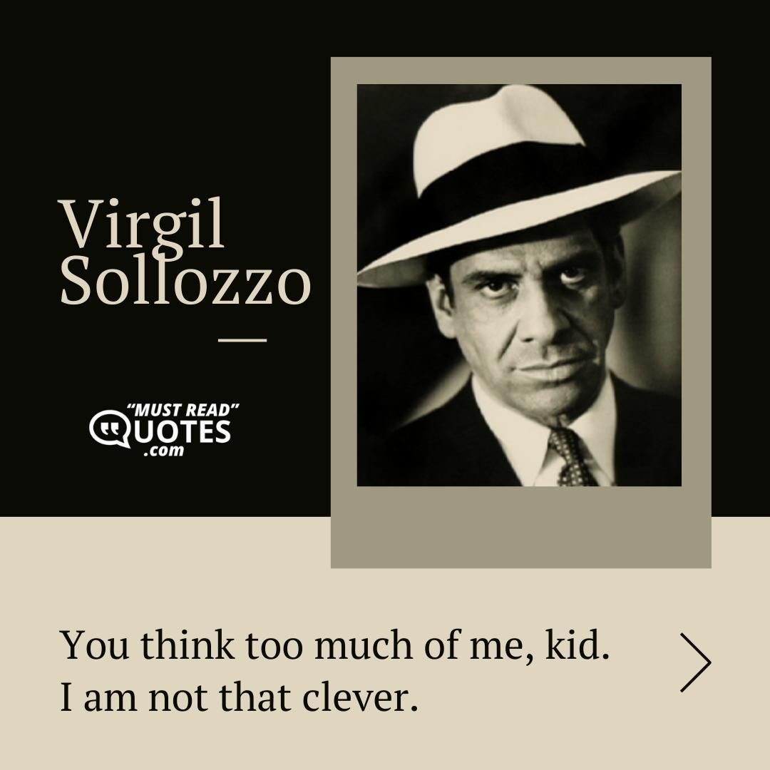 You think too much of me, kid. I am not that clever.