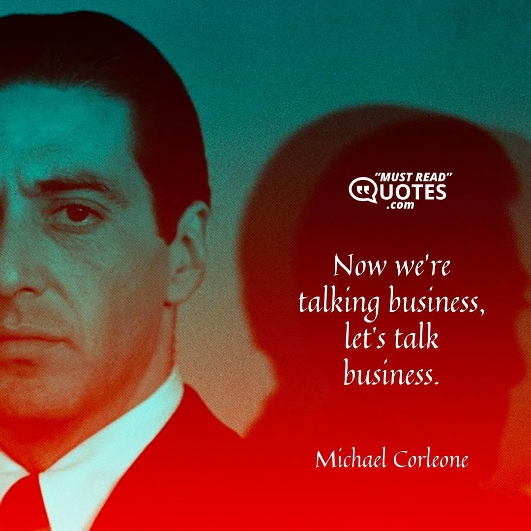 Now we're talking business, let's talk business.
