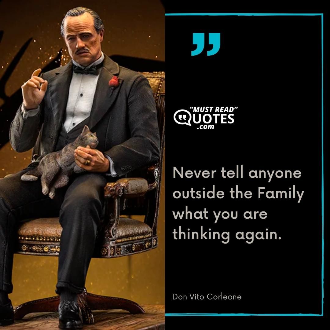 Never tell anyone outside the Family what you are thinking again.
