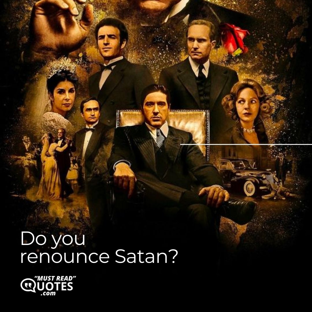 Do you renounce Satan?