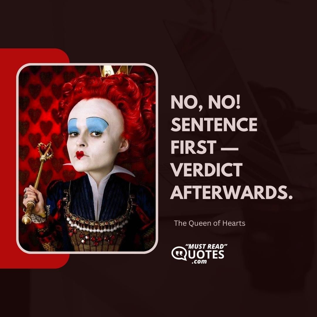 No, no! Sentence first — verdict afterwards.
