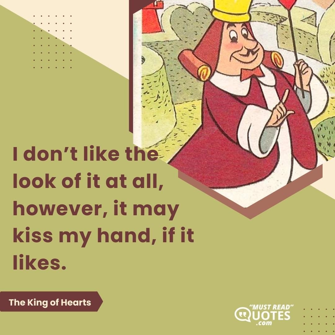 I don’t like the look of it at all, however, it may kiss my hand, if it likes.