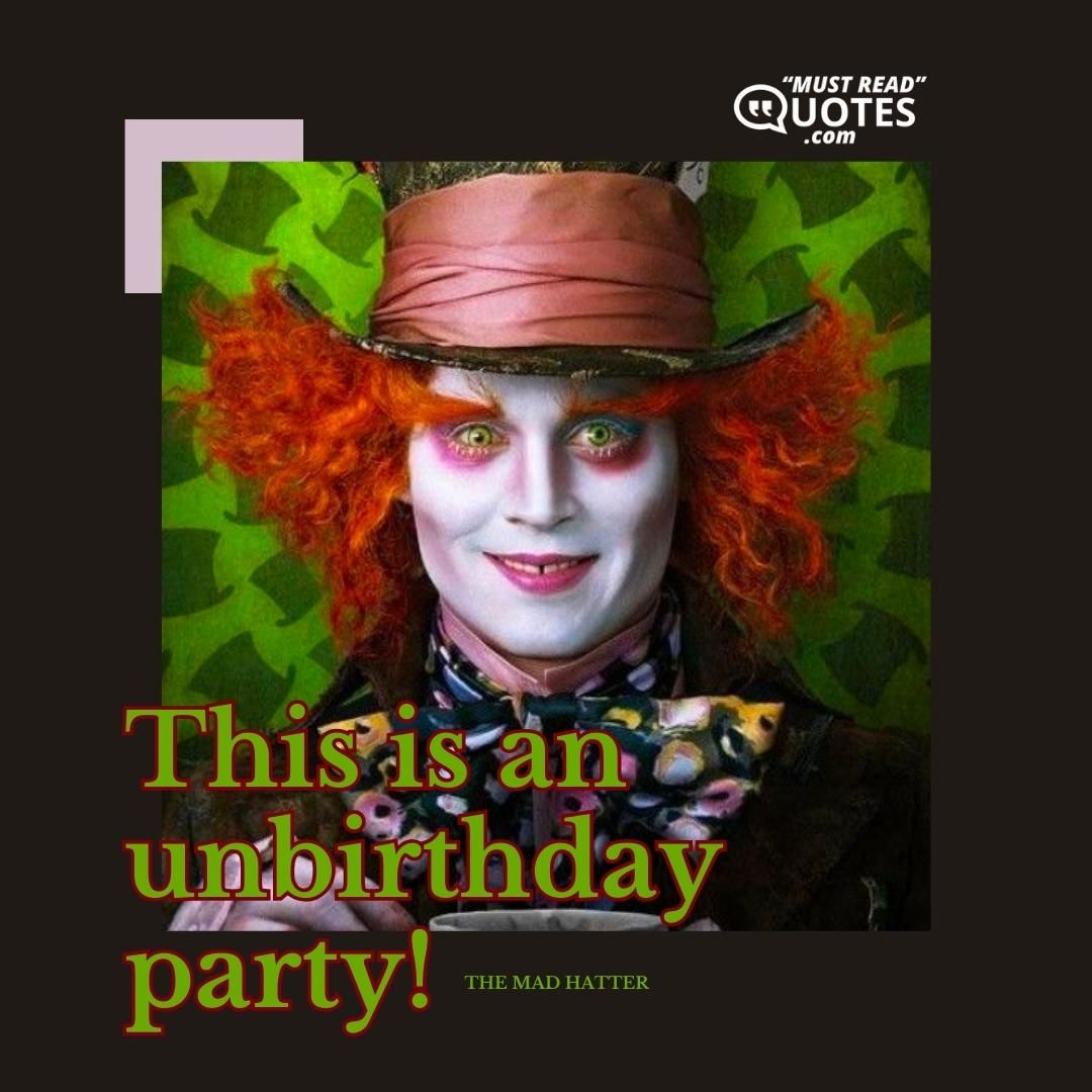 This is an unbirthday party!